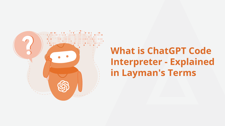 What Is ChatGPT Code Interpreter? - In Layman's Language