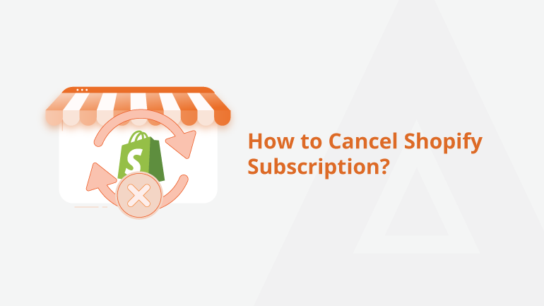 How To Cancel Shopify Subscription? - Easy Steps