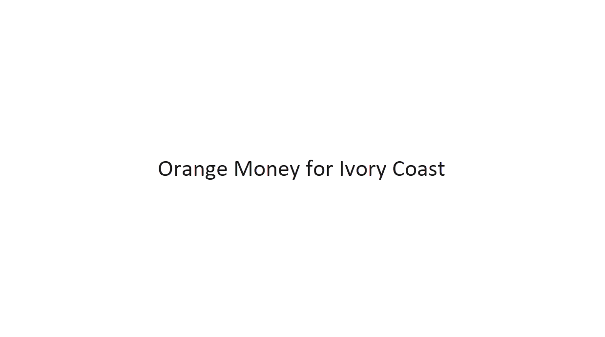 Orange Money for Ivory Coast Orange Money for Ivory Coast
